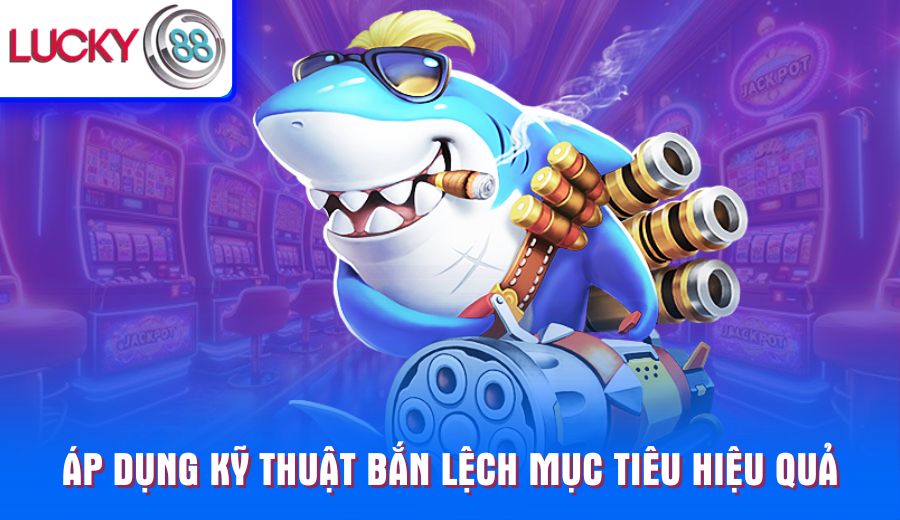 ap-dung-ky-thuat-ban-lech-muc-tieu-hieu-qua