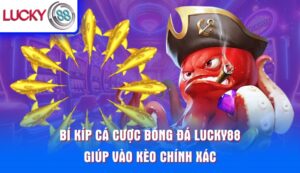 bi-kip-ca-cuoc-bong-da-lucky88-giup-vao-keo-chinh-xac