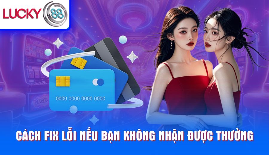 cach-fix-loi-neu-ban-khong-nhan-duoc-thuong