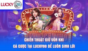 chien-thuat-giu-von-khi-ca-cuoc-tai-lucky88-de-luon-sinh-loi