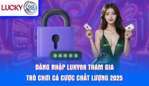 dang-nhap-luky88-tham-gia-tro-choi-ca-cuoc-chat-luong-2025