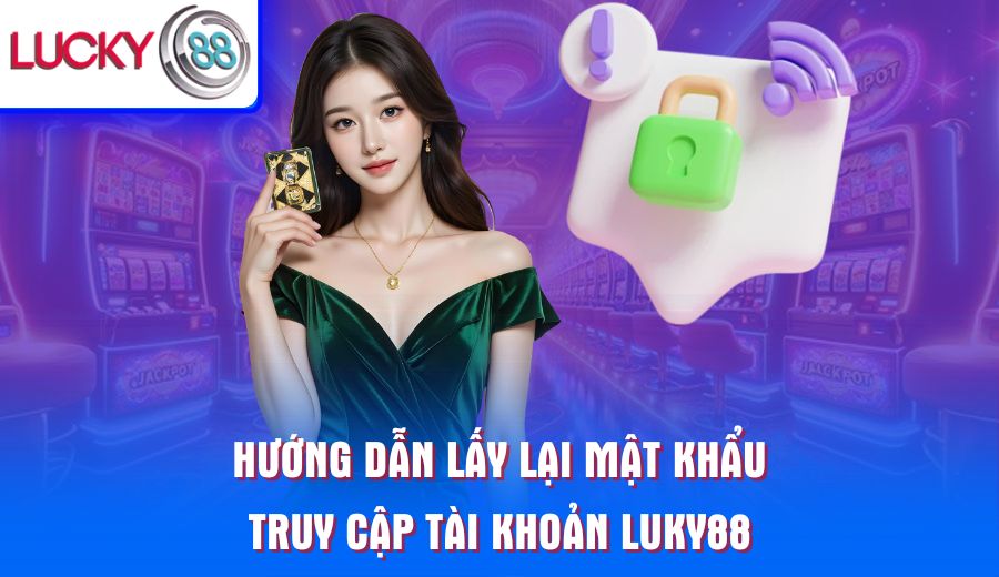 huong-dan-lay-lai-mat-khau-truy-cap-tai-khoan-luky88