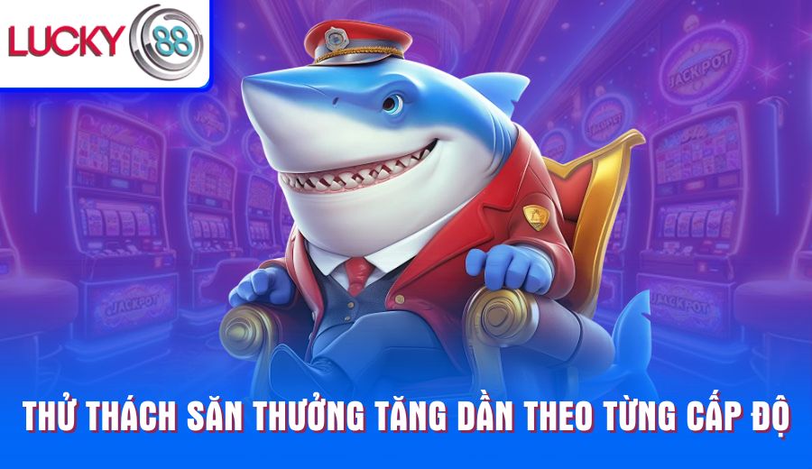 thu-thach-san-thuong-tang-dan-theo-tung-cap-do