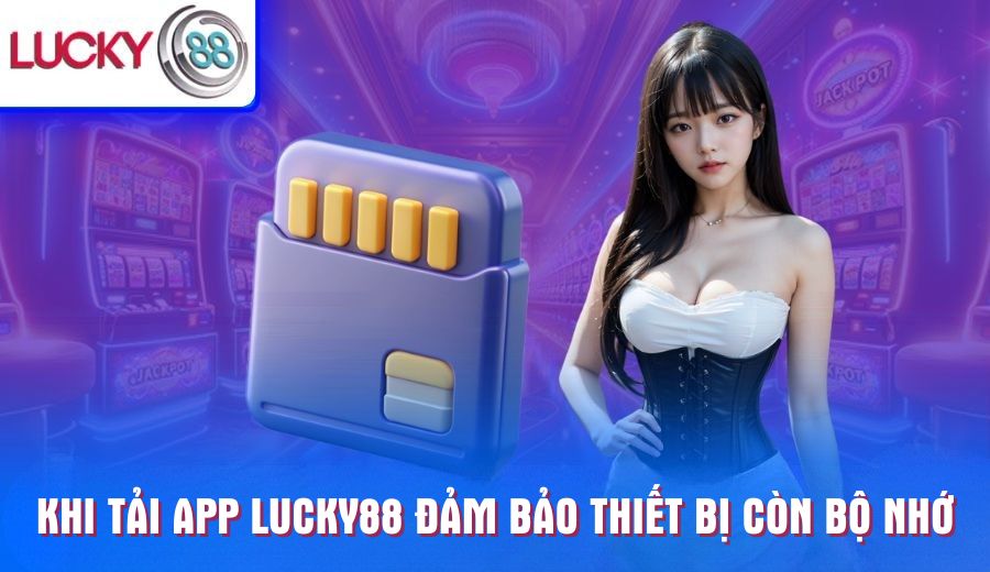 khi-tai-app-lucky88-dam-bao-thiet-bi-con-bo-nho