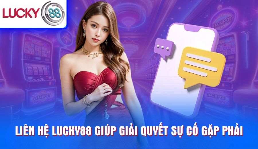 lien-he-lucky88-giup-giai-quyet-su-co-gap-phai