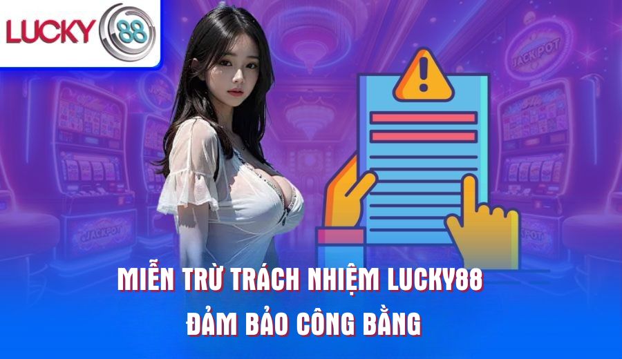 mien-tru-trach-nhiem-lucky88-dam-bao-cong-bang