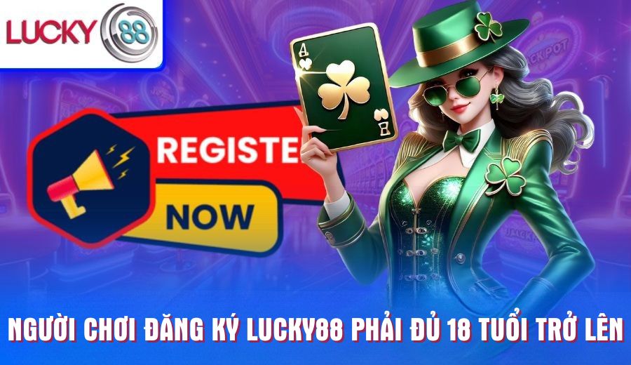 nguoi-choi-dang-ky-lucky88-phai-du-18-tuoi-tro-len